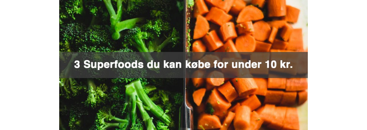 3 Superfoods du kan købe for under 10 kr.